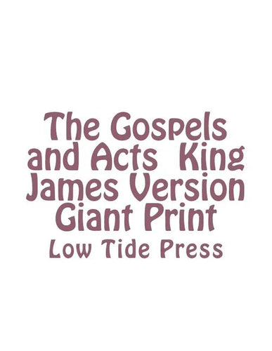 The Gospels and Acts King James Version Giant Print: Low Tide Press - Paperback