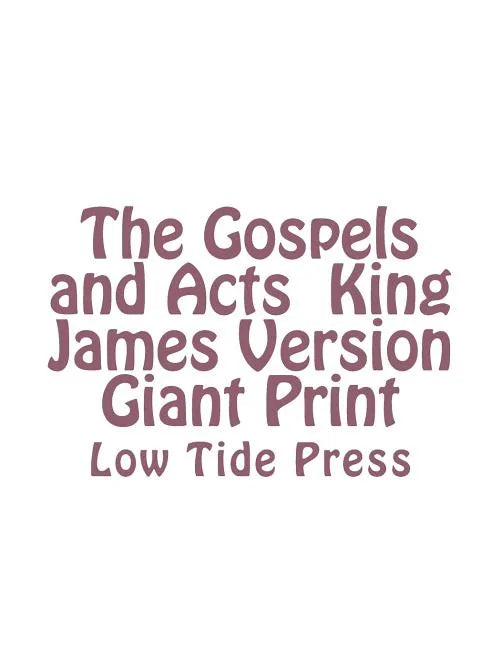 The Gospels and Acts King James Version Giant Print: Low Tide Press - Paperback