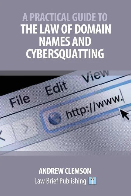 A Practical Guide to the Law of Domain Names and Cybersquatting - Paperback