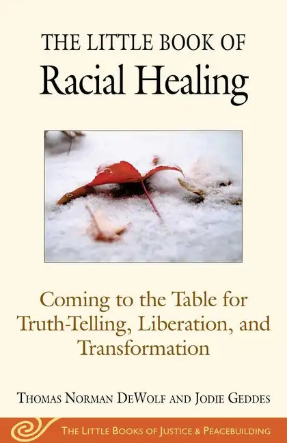 The Little Book of Racial Healing: Coming to the Table for Truth-Telling, Liberation, and Transformation - Paperback