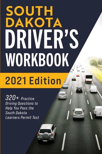 South Dakota Driver's Workbook: 320+ Practice Driving Questions to Help You Pass the South Dakota Learner's Permit Test - Paperback