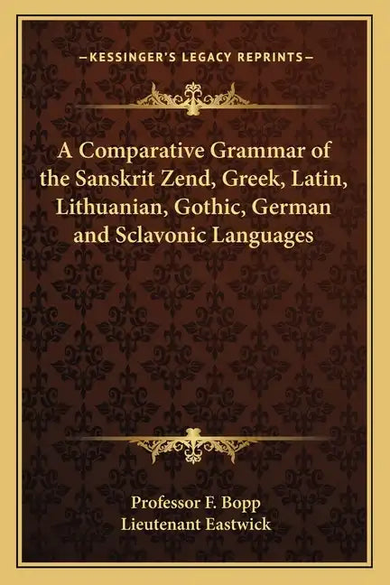 A Comparative Grammar of the Sanskrit Zend, Greek, Latin, Lithuanian, Gothic, German and Sclavonic Languages - Paperback