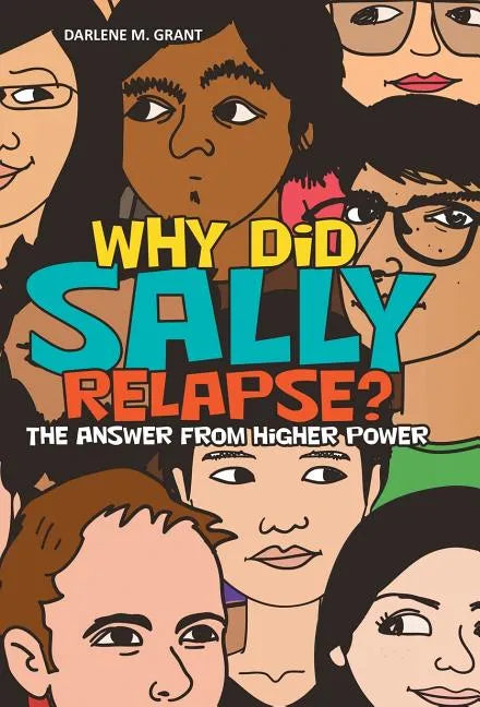 Why Did Sally Relapse?: The Answer from Higher Power - Hardcover