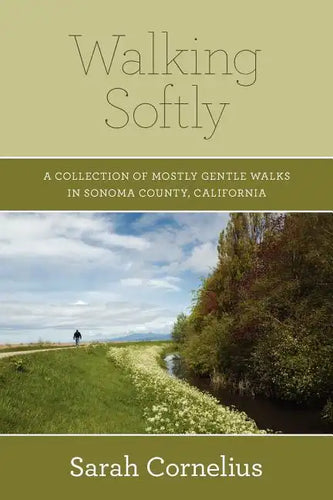 Walking Softly: A Collection of Mostly Gentle Walks in Sonoma County, California - Paperback