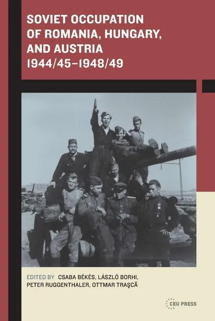 Soviet Occupation of Romania, Hungary, and Austria 1944/45-1948/49 - Paperback