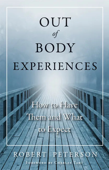 Out of Body Experiences: How to Have Them and What to Expect - Paperback