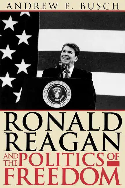 Ronald Reagan and the Politics of Freedom - Paperback
