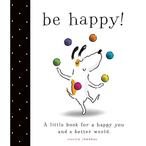 Be Happy!: A Little Book for a Happy You and a Better World - Hardcover