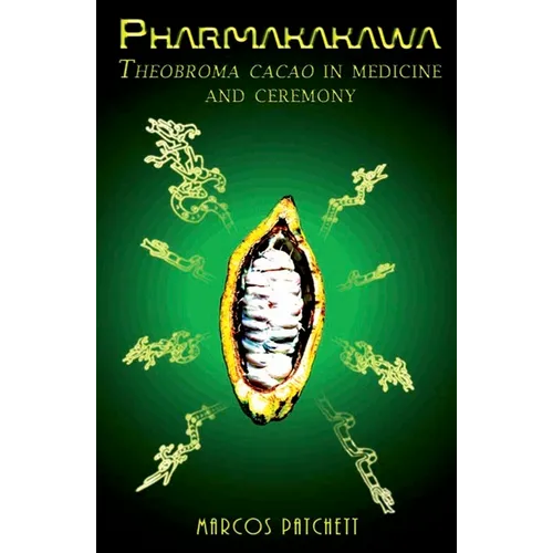 Pharmakakawa: Theobroma Cacao in Medicine and Ceremony - Paperback
