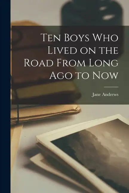 Ten Boys Who Lived on the Road From Long Ago to Now - Paperback