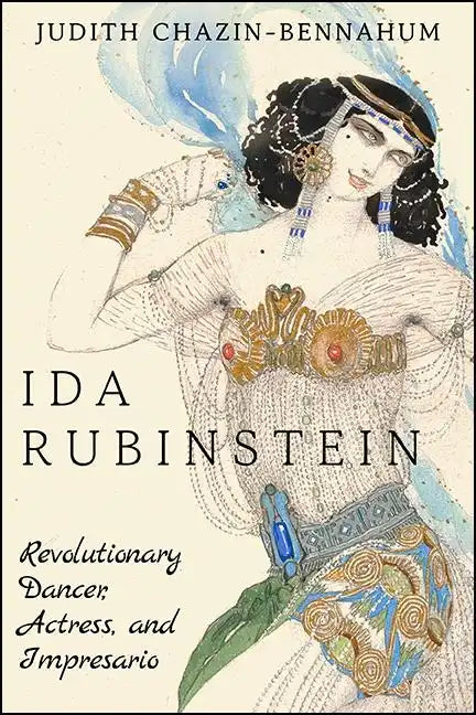 Ida Rubinstein: Revolutionary Dancer, Actress, and Impresario - Paperback