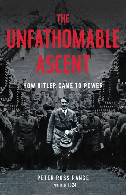 The Unfathomable Ascent: How Hitler Came to Power - Hardcover