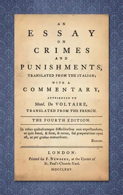 An Essay on Crimes and Punishments: Translated from the Italian; With a Commentary Attributed to Mons. De Voltaire, Translated from the French (1775) - Hardcover