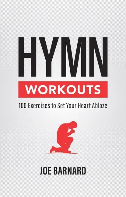Hymn Workouts: 100 Exercises to Set Your Heart Ablaze - Paperback