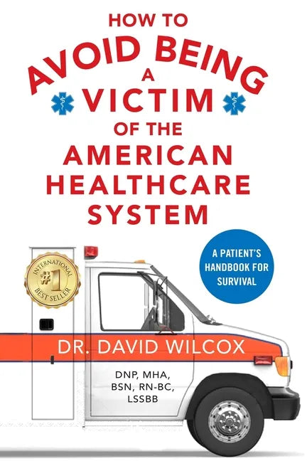How To Avoid Being a Victim of the American Healthcare System: A Patient's Handbook for Survival - Paperback