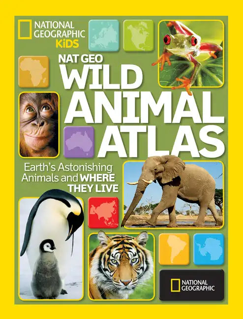 Nat Geo Wild Animal Atlas: Earth's Astonishing Animals and Where They Live - Hardcover