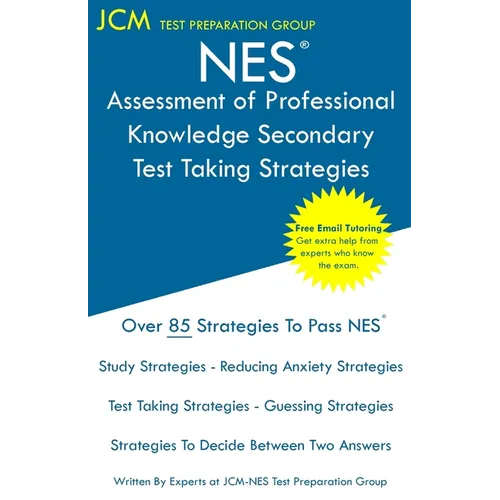 NES Assessment of Professional Knowledge Secondary - Test Taking Strategies: NES 052 Exam - Free Online Tutoring - New 2020 Edition - The latest strat - Paperback
