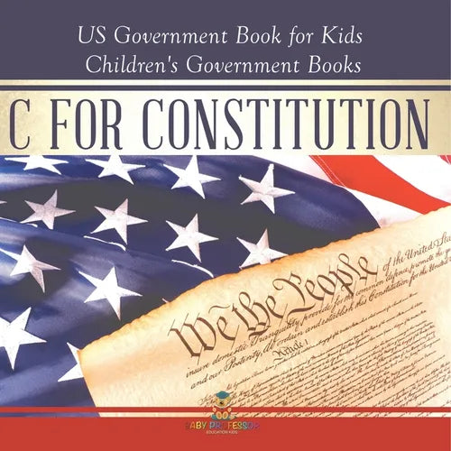 C is for Constitution - US Government Book for Kids Children's Government Books - Paperback
