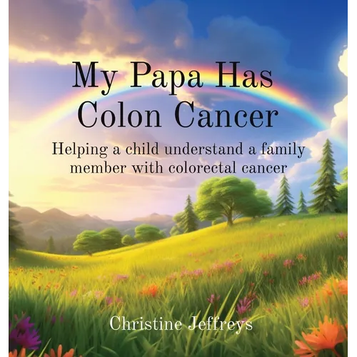 My Papa Has Colon Cancer: Helping a child understand a family member with colorectal cancer - Hardcover