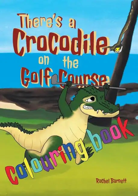 There's a Crocodile on the Golf Course Colouring Book - Paperback