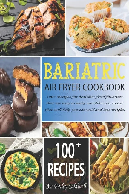 Bariatric Air Fryer Cookbook: 100+ Recipes for healthier fried favorites that are easy to make and delicious to eat that will help you eat well and - Paperback