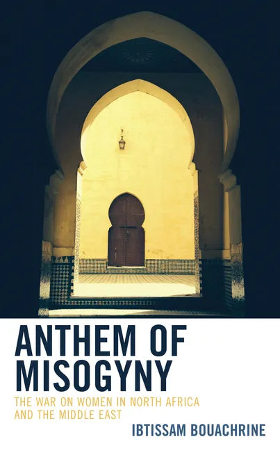 Anthem of Misogyny: The War on Women in North Africa and the Middle East - Hardcover