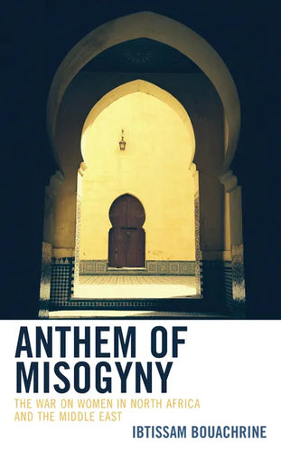 Anthem of Misogyny: The War on Women in North Africa and the Middle East - Hardcover