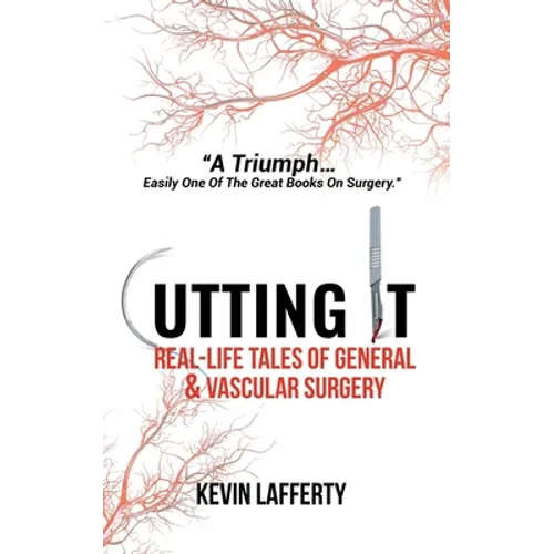 Cutting It: Real-Life Tales of General and Vascular Surgery - Paperback