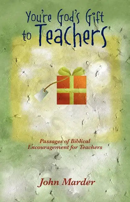 You're God's Gift to Teachers: Passages of Biblical Encouragement for Teachers - Paperback