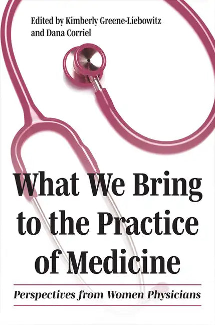 What We Bring to the Practice of Medicine: Perspectives from Women Physicians - Paperback