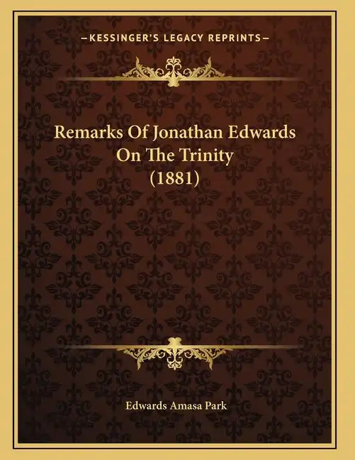 Remarks Of Jonathan Edwards On The Trinity (1881) - Paperback