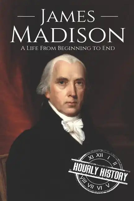 James Madison: A Life from Beginning to End - Paperback