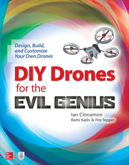 DIY Drones for the Evil Genius: Design, Build, and Customize Your Own Drones - Paperback