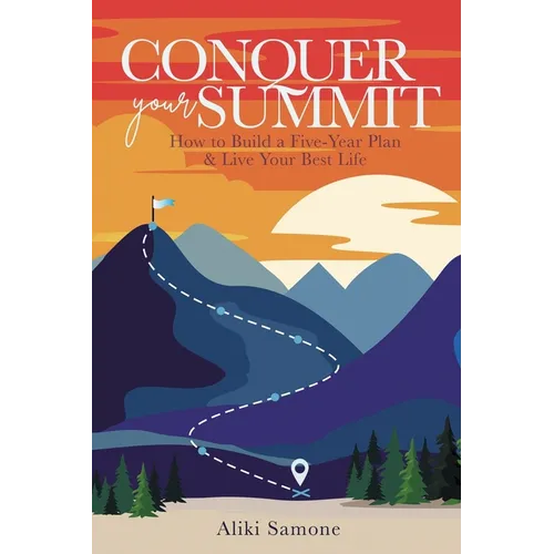 Conquer Your Summit: How to Build a Five-Year Plan & Live Your Best Life - Paperback
