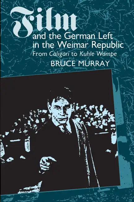 Film and the German Left in the Weimar Republic: From Caligari to Kuhle Wampe - Paperback