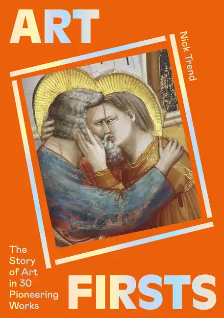 Art Firsts: The Story of Art in 30 Pioneering Works - Paperback