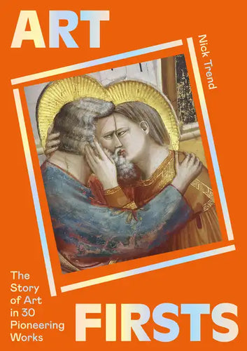 Art Firsts: The Story of Art in 30 Pioneering Works - Paperback