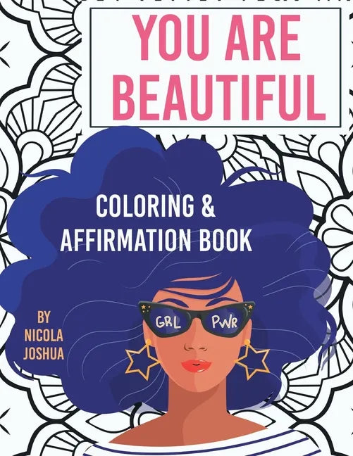 You Are Beautiful: Coloring & Affirmation Book: Relaxation, Encouragement, & Affirmations For Teen Girls: 48 Designs, Measures 