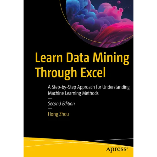 Learn Data Mining Through Excel: A Step-By-Step Approach for Understanding Machine Learning Methods - Paperback