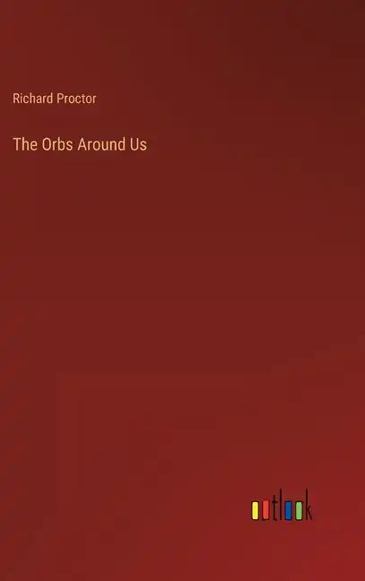 The Orbs Around Us - Hardcover