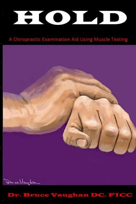 Hold: A Chiropractic Examination Aid Using Muscle Testing - Paperback