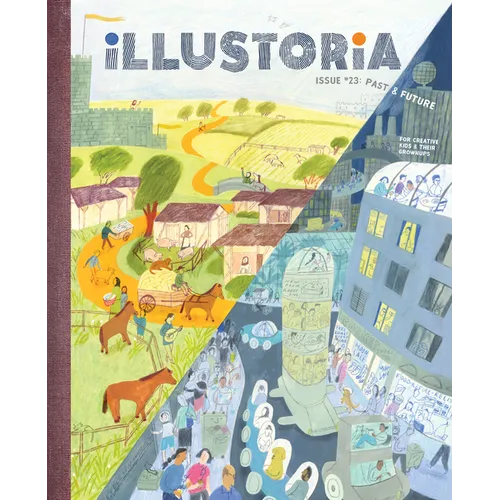 Illustoria: Past & Future: Issue #23: Stories, Comics, Diy, for Creative Kids and Their Grownups - Paperback