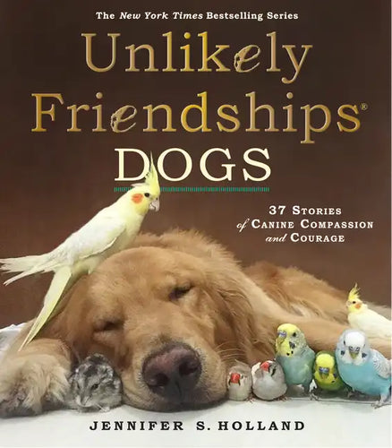 Unlikely Friendships: Dogs: 37 Stories of Canine Compassion and Courage - Paperback