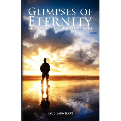 Glimpses of Eternity: Studies in the Parables of Jesus - Paperback