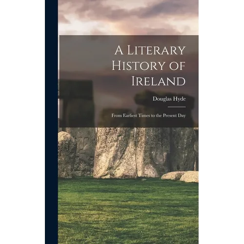 A Literary History of Ireland: From Earliest Times to the Present Day - Hardcover