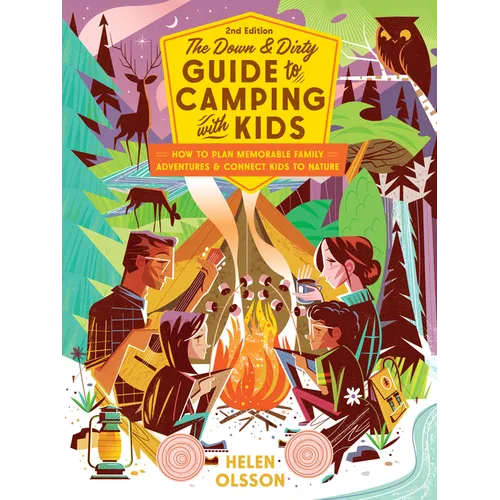 The Down and Dirty Guide to Camping with Kids: How to Plan Memorable Family Adventures & Connect Kids to Nature - Paperback