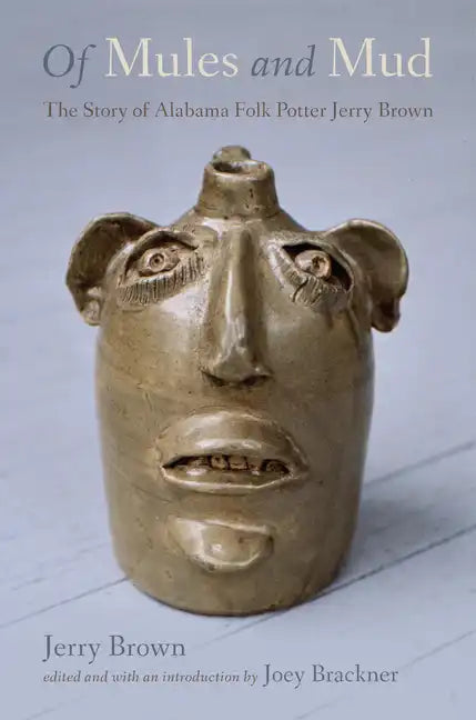 Of Mules and Mud: The Story of Alabama Folk Potter Jerry Brown - Paperback