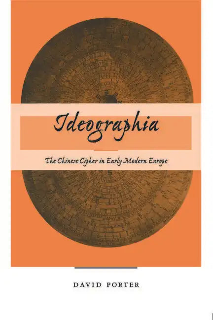 Ideographia: The Chinese Cipher in Early Modern Europe - Hardcover