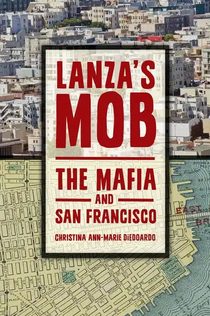 Lanza's Mob: The Mafia and San Francisco - Hardcover