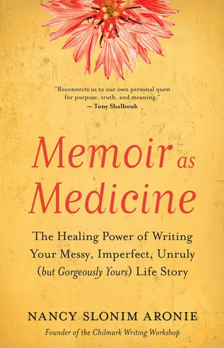 Memoir as Medicine: The Healing Power of Writing Your Messy, Imperfect, Unruly (But Gorgeously Yours) Life Story - Paperback